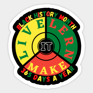 BLACK HISTORY MONTH 2023 LIVE IT LEARN IT MAKE IT 365 DAYS A YEAR Sticker